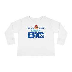 Toddler Long Sleeve Play Fair Dream Big