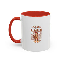 Accent Coffee Mug (11, 15oz) Try and Keep Up