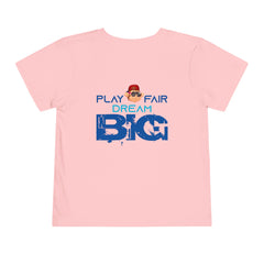 Toddler Short Sleeve Play Fair Dream Big