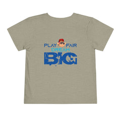 Toddler Short Sleeve Play Fair Dream Big