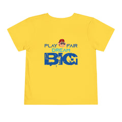 Toddler Short Sleeve Play Fair Dream Big