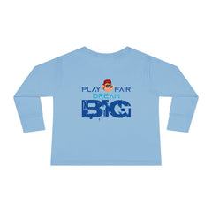 Toddler Long Sleeve Play Fair Dream Big