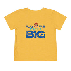 Toddler Short Sleeve Play Fair Dream Big