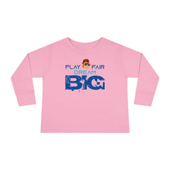 Toddler Long Sleeve Play Fair Dream Big