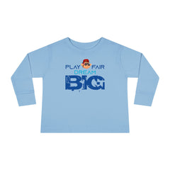 Toddler Long Sleeve Play Fair Dream Big