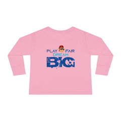 Toddler Long Sleeve Play Fair Dream Big